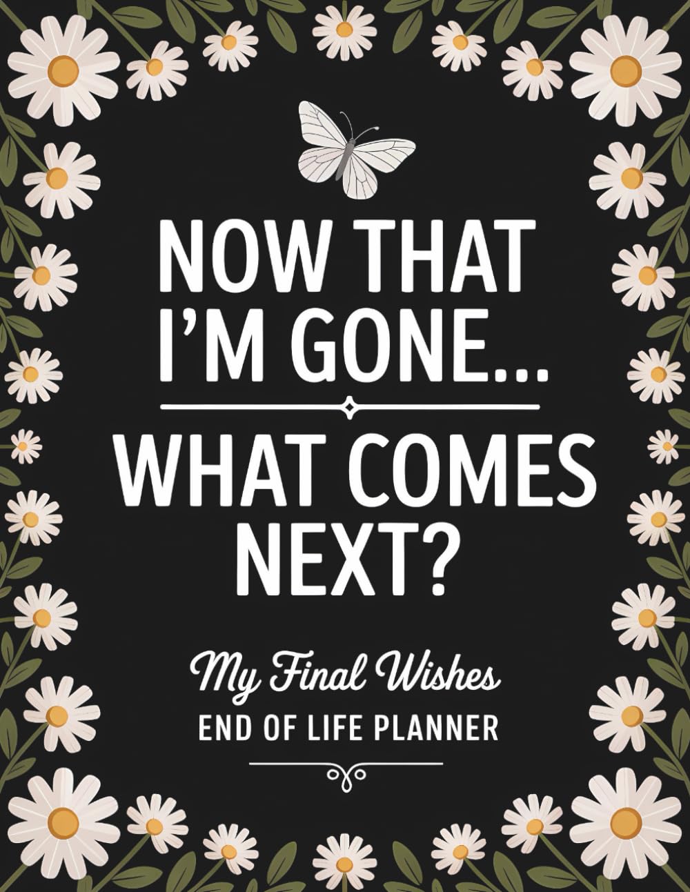 Now That I’m Gone… What Comes Next?: My Final Wishes | End of Life Organizer for Important Information, Personal Details, and Family Instructions baixar livro de graça