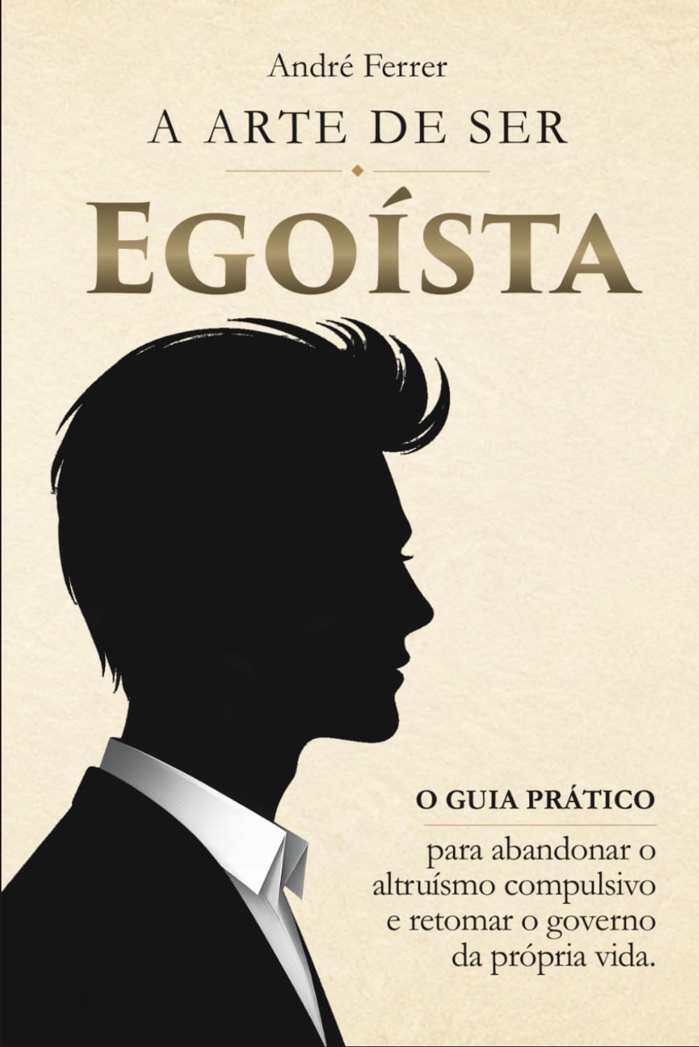 A Arte de Ser Egoísta: O guia prático para abandonar o altruísmo compulsivo e retomar o governo da sua própria vida baixar o livro de graça