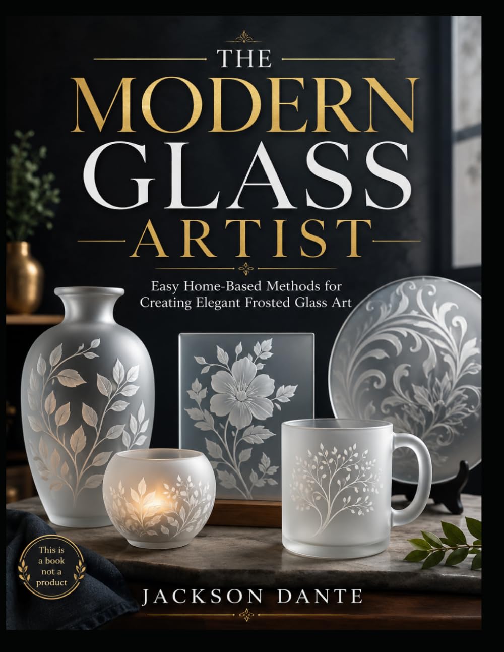 capítulo por capítulo baixar THE MODERN GLASS ARTIST: Easy Home-Based Methods for Creating Elegant Frosted Glass Art