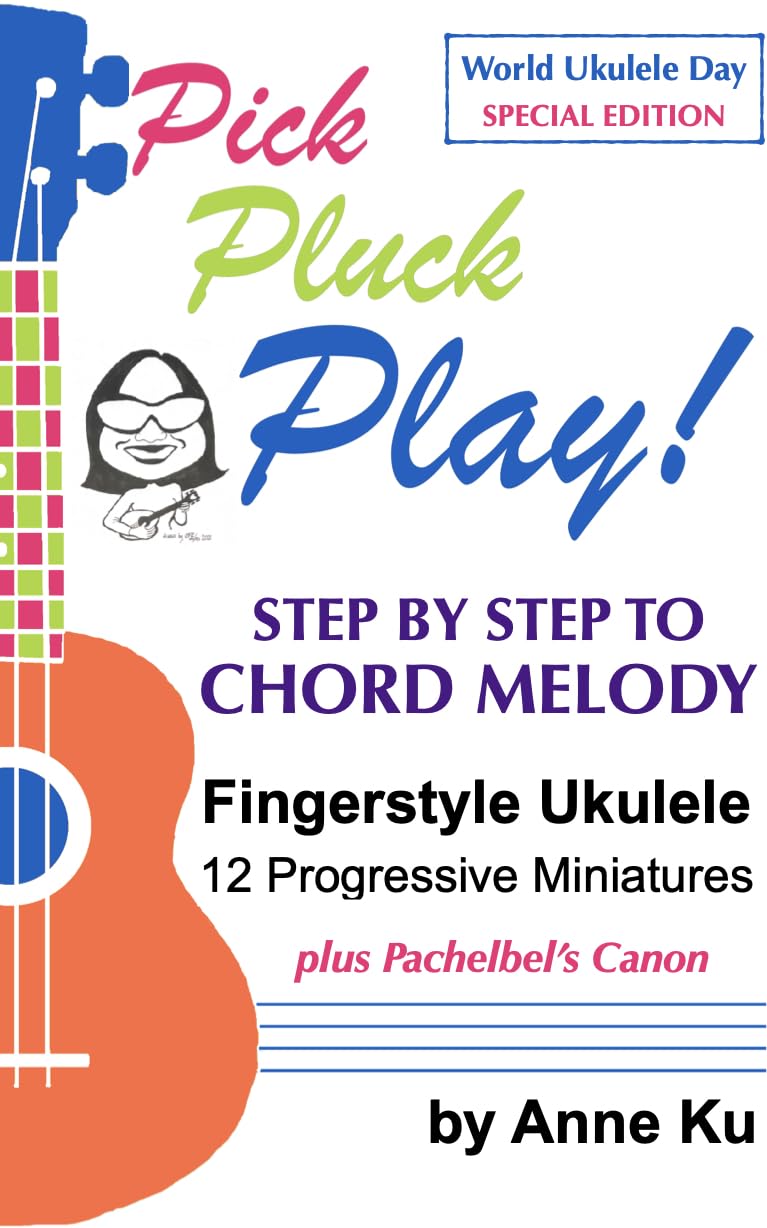 Pick Pluck Play! Step by Step to Chord Melody Fingerstyle Ukulele 12 Progressive Miniatures plus Pachelbel's Canon: World Ukulele Day Special Edition for Beginners (English Edition) baixar o livro de graça