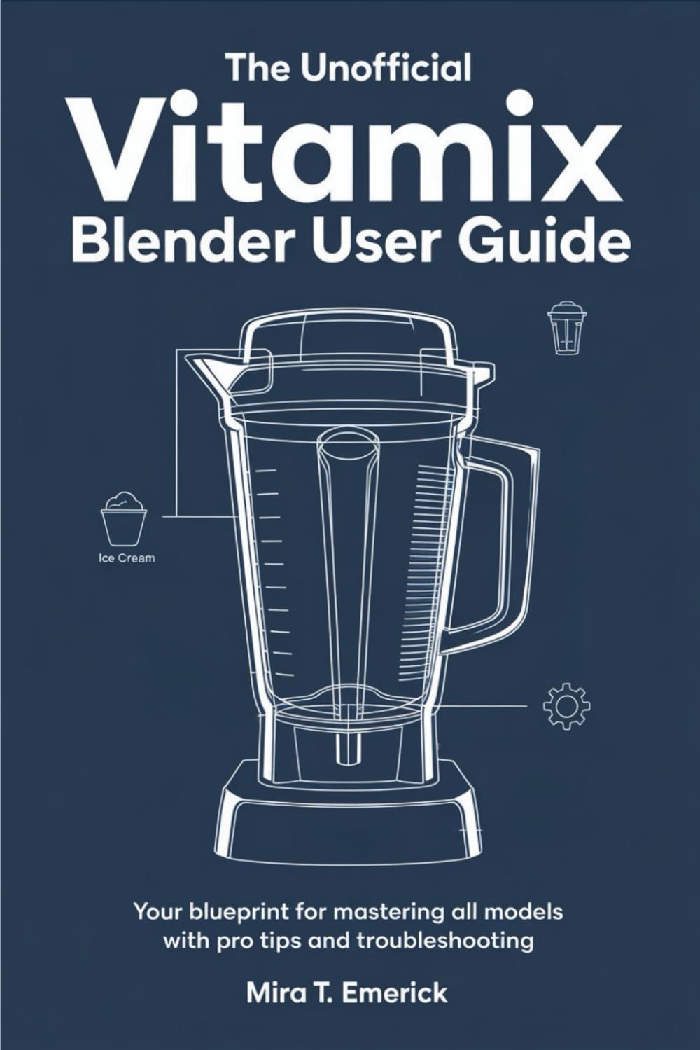 The Unofficial Vitamix Blender User Guide: Your Blueprint for Mastering All Models with Pro Tips and Troubleshooting baixar livro de graça