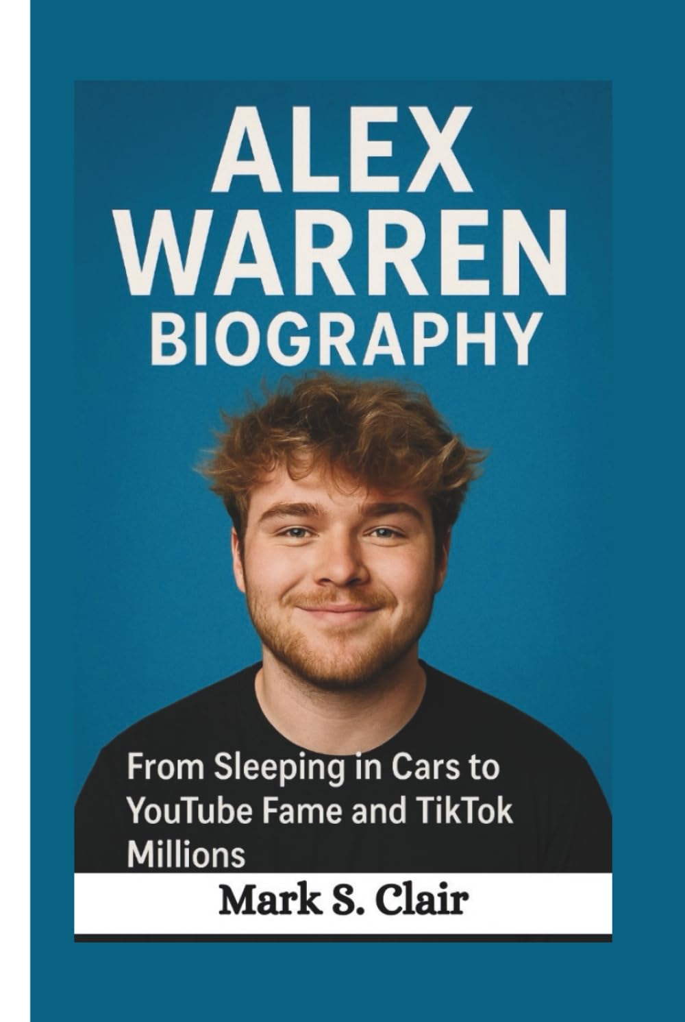 ALEX WARREN BIOGRAPHY: From Sleeping in Cars to YouTube Fame and TikTok Millions
