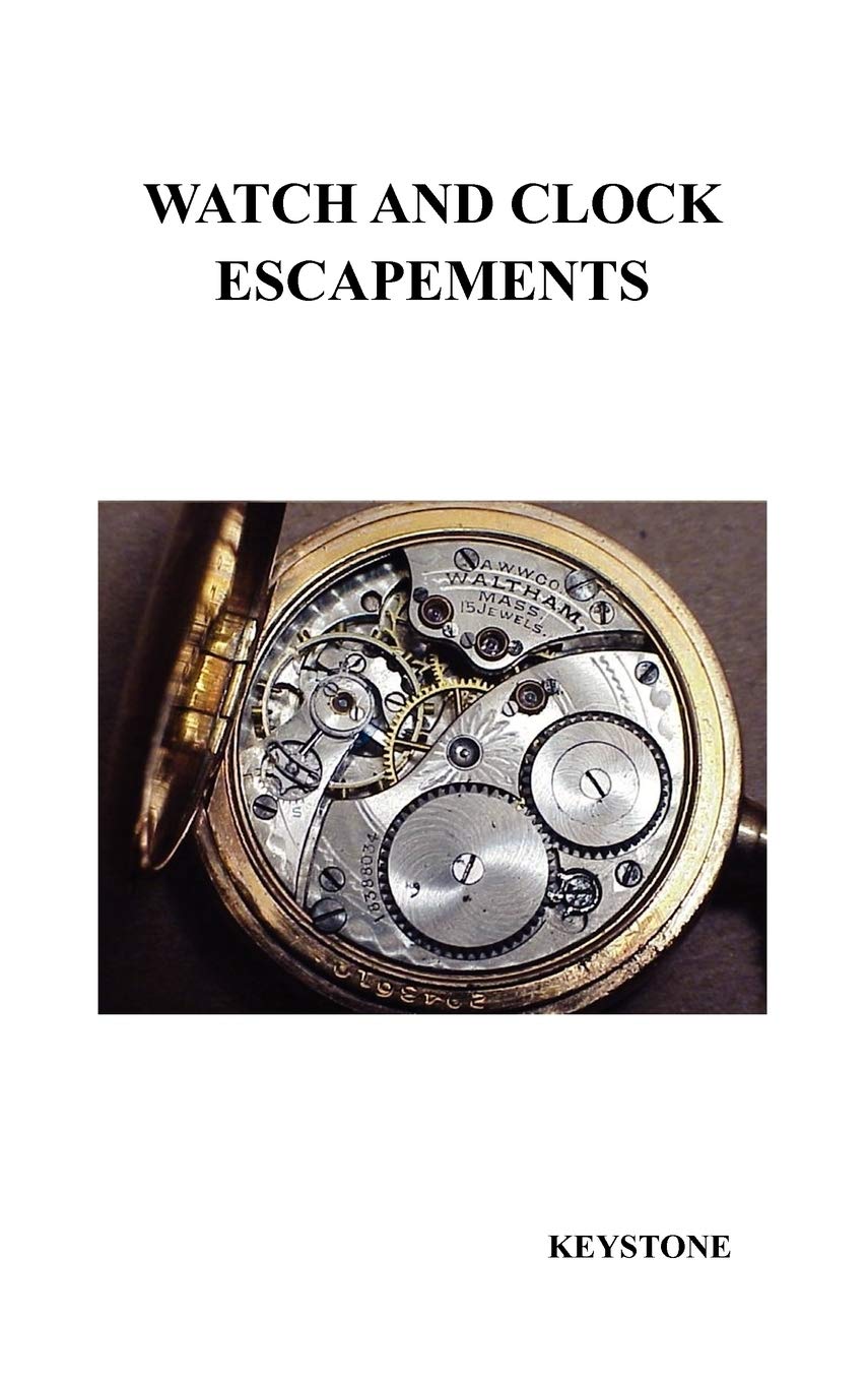 Watch and Clock Escapements: A Complete Study In Theory and Practice of the Lever, Cylinder and Chronometer Escapements, Together with a Brief Account... and Evolution of the Escapement in Horology baixar livro de graça