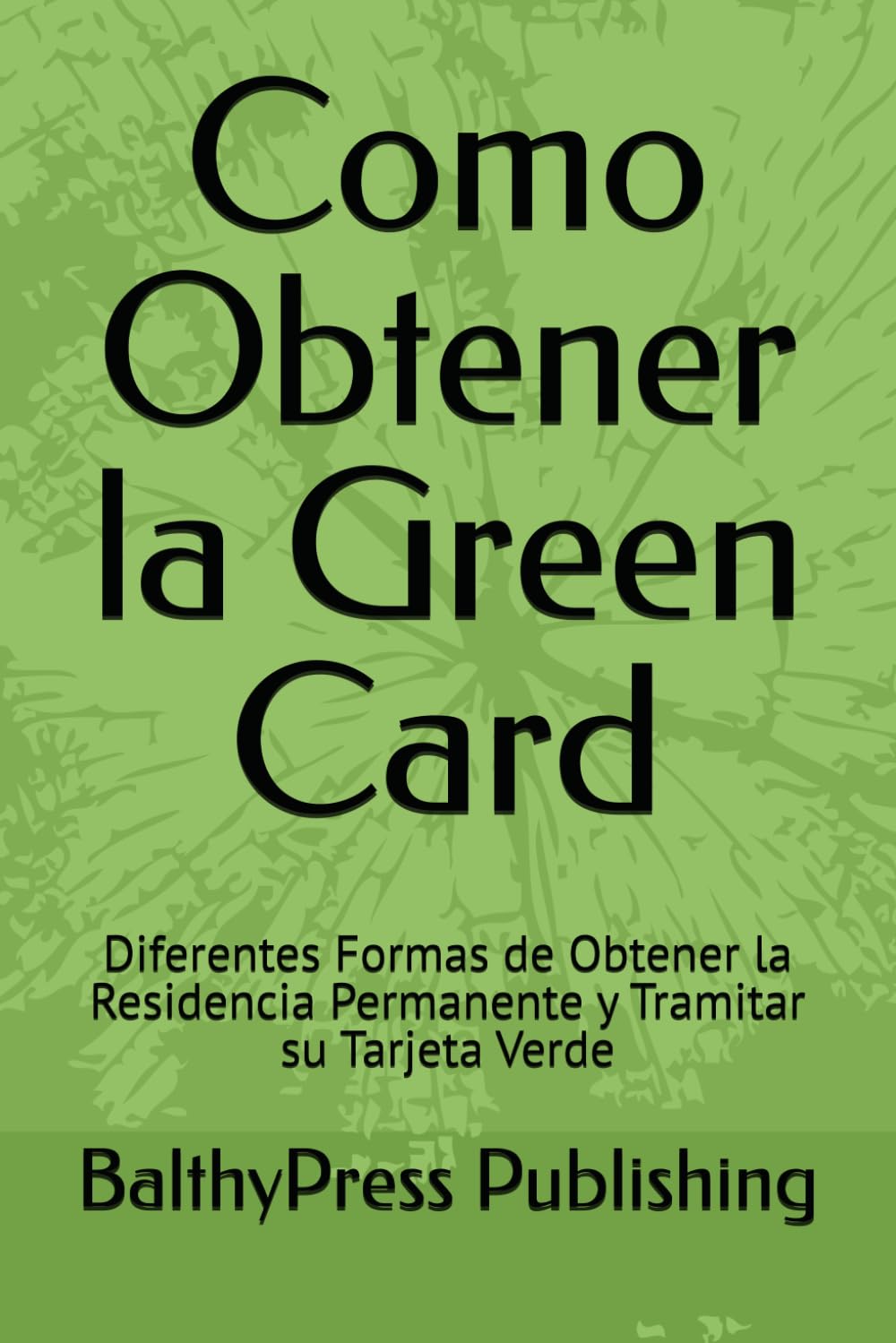 Como Obtener la Green Card: Diferentes Formas de Obtener la Residencia Permanente y Tramitar su Tarjeta Verde (Inmigracion) (Spanish Edition) baixar o livro de graça