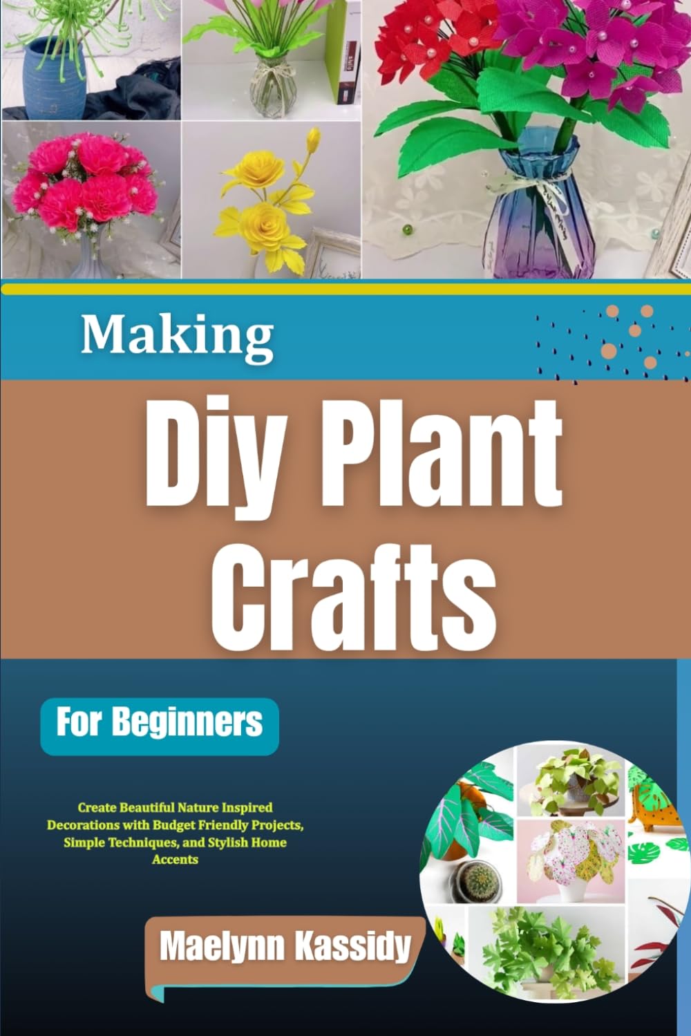 Making Diy Plant Crafts For Beginners: Create Beautiful Nature Inspired Decorations with Budget Friendly Projects, Simple Techniques, and Stylish Home Accents baixar livro de graça