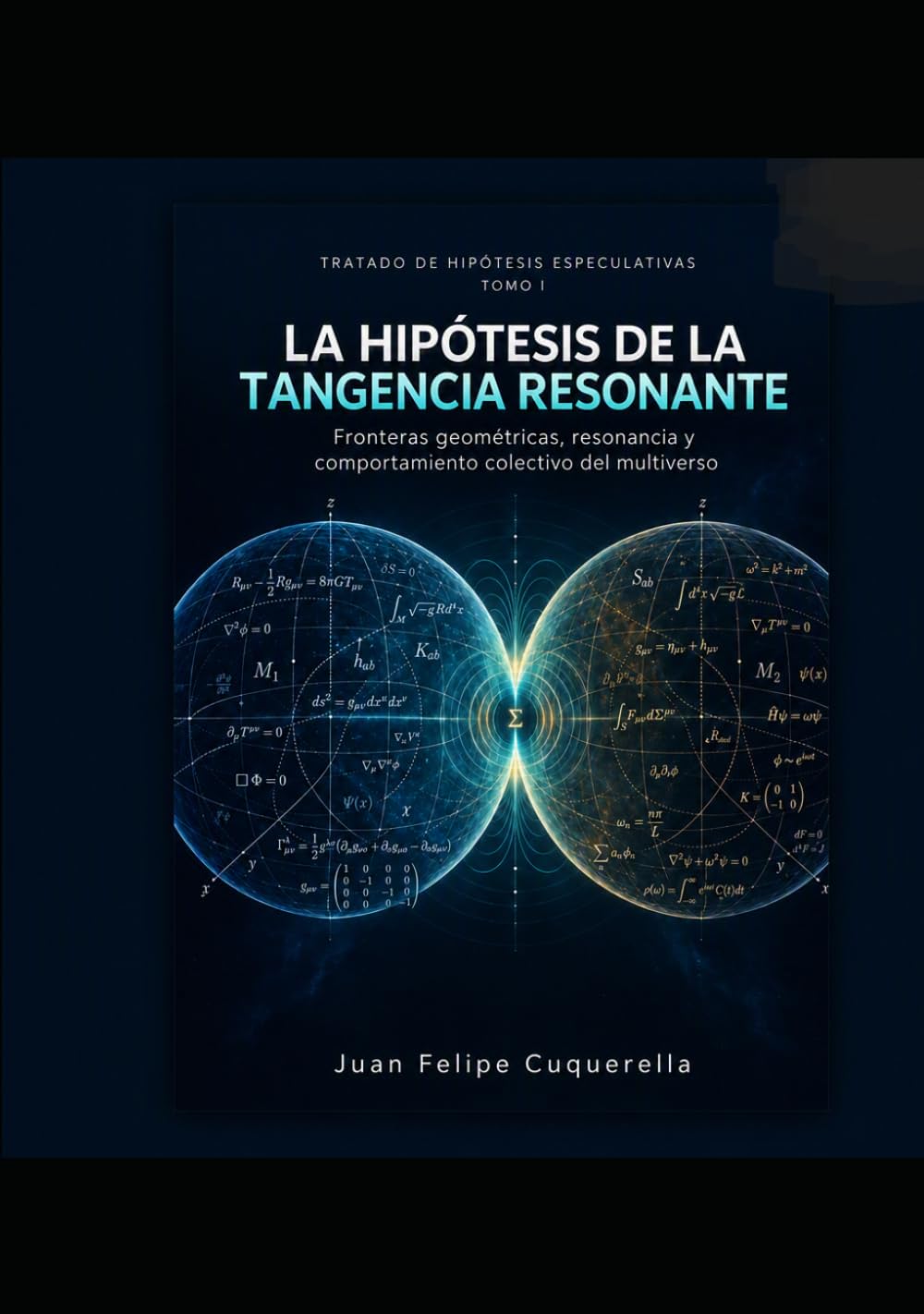 La hipótesis de la tangencia resonante: Fronteras geométricas, resonancia y comportamiento colectivo del multiverso (Tratado de hipótesis especulativas) (Spanish Edition) baixar o livro de graça