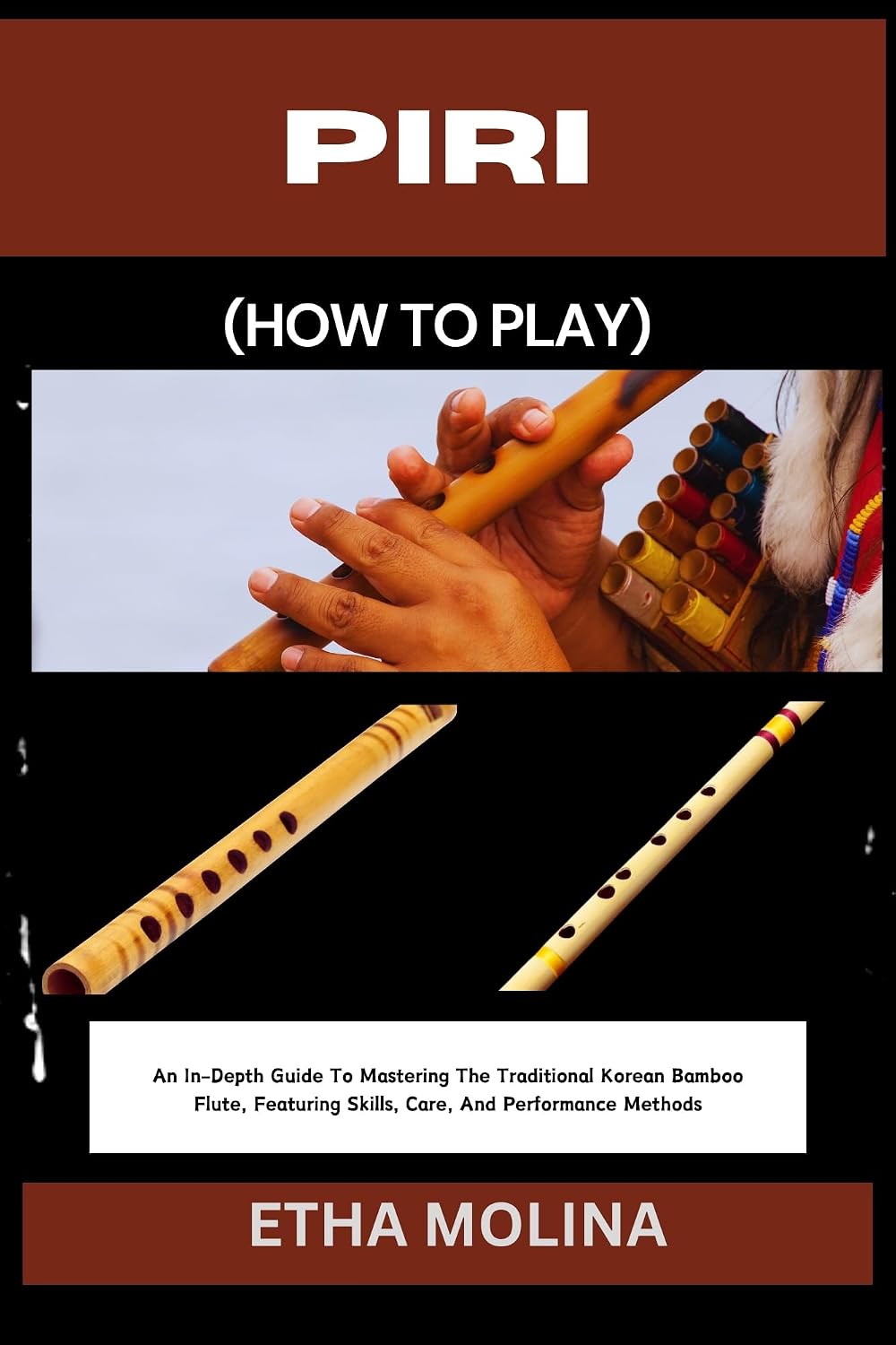 ler totalmente PIRI (HOW TO PLAY): An In-Depth Guide To Mastering The Traditional Korean Bamboo Flute, Featuring Skills, Care, And Performance Methods (English Edition)