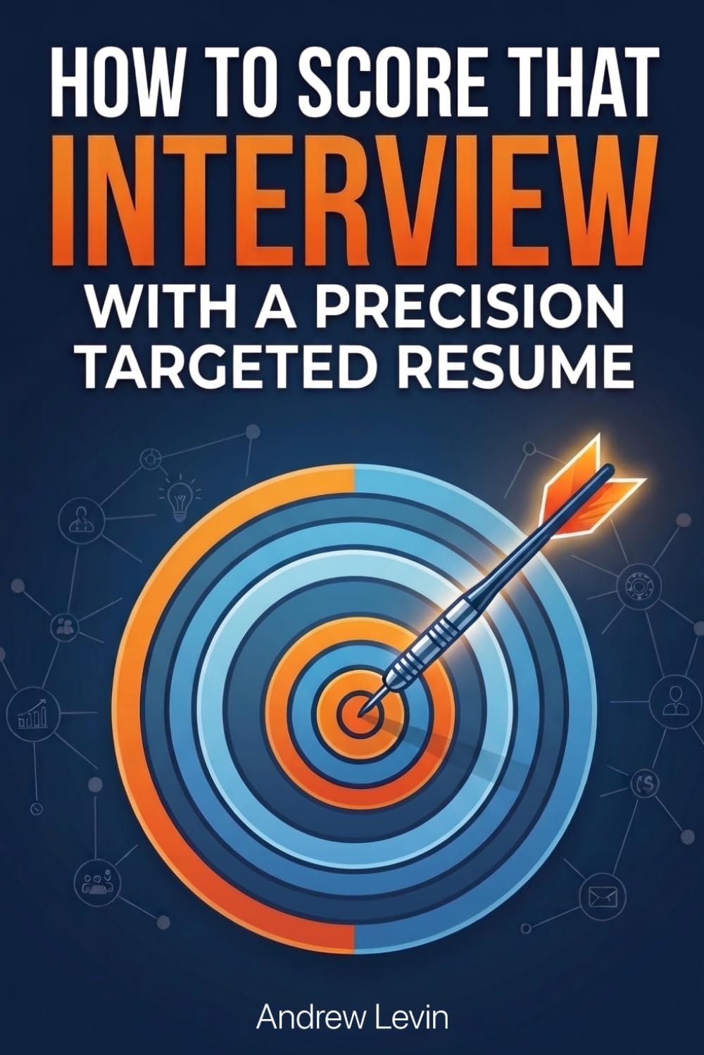 How to Score That Interview with a Precision Targeted Resume: A step-by-step guide to writing a resume that actually gets you interviews and avoid recruiter filters! baixar o livro de graça