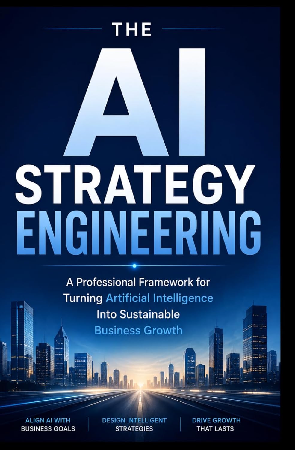 AI STRATEGY ENGINEERING: A Professional Framework for Turning Artificial Intelligence Into Sustainable Business Growth baixar livro de graça
