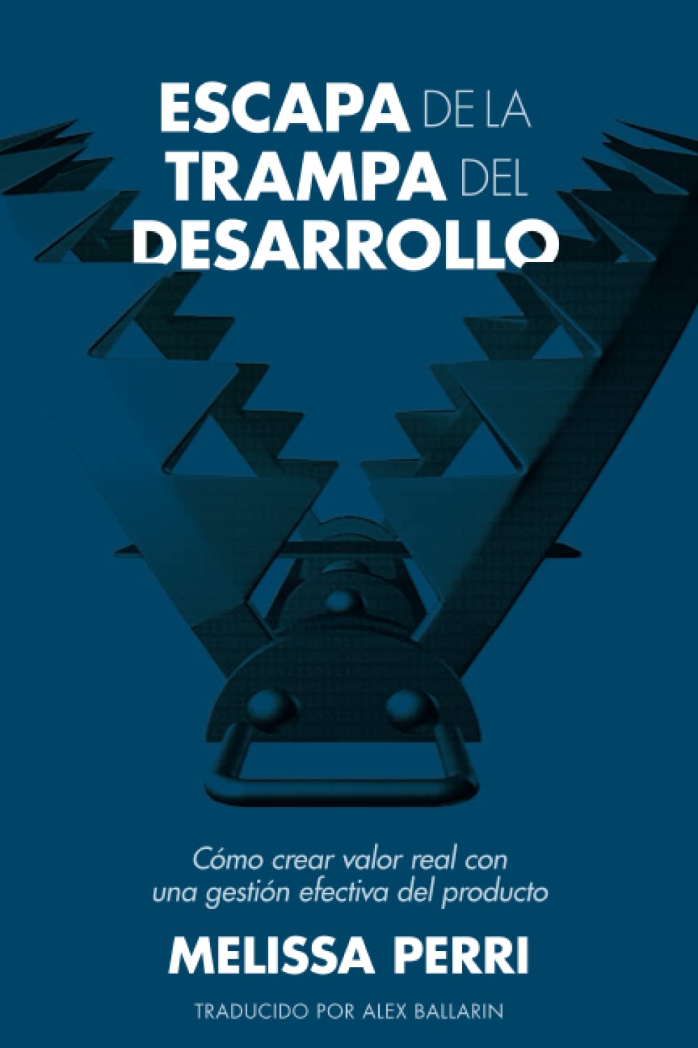 ler totalmente Escapa de la Trampa del Desarrollo: Cómo crear valor real con una gestión efectiva del producto (Spanish Edition)