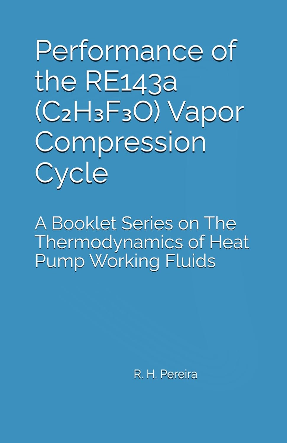 Performance of the RE143a (C₂H₃F₃O) Vapor Compression Cycle: Issue of A Booklet Series on The Thermodynamics of Heat Pump Working Fluids baixar o livro de graça