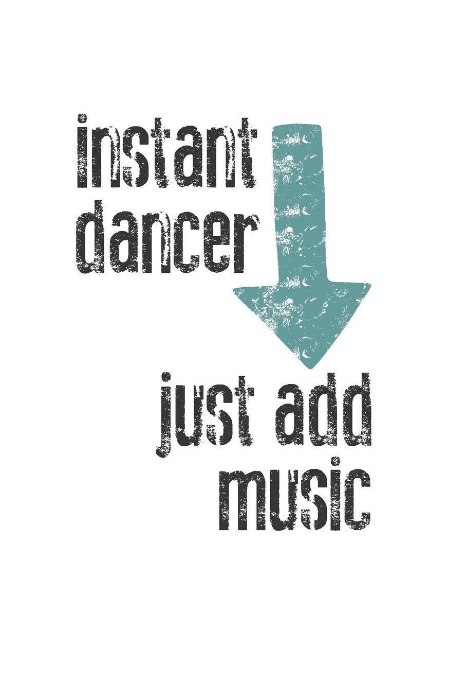 ler totalmente Instant Dancer, Just Add Music: Blank College Lined Notebook Created for Dancers and Dance Teachers