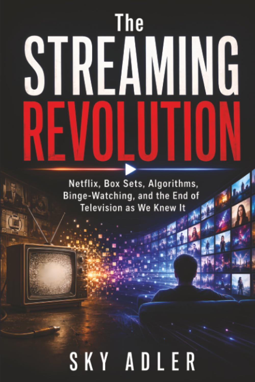 capítulo por capítulo baixar The Streaming Revolution: Netflix, Box Sets, Algorithms, Binge-Watching, and the End of Television as We Knew It