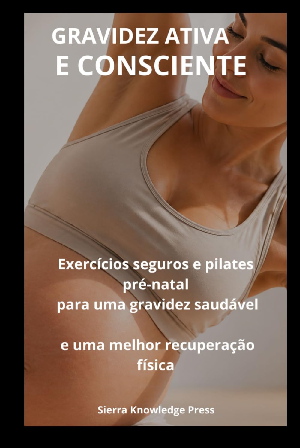 ler totalmente Gravidez Ativa e Consciente: Guia psicológico e prático para superar o medo do exercício, sentir-se segura e manter-se em movimento com Pilates suave... · Corpo · Espírito) (Portuguese Edition)