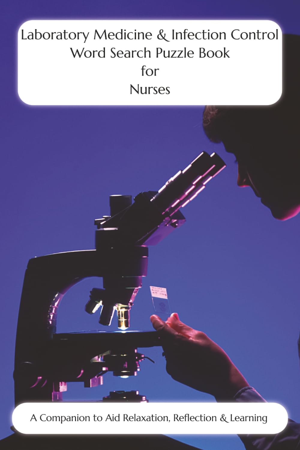 Laboratory Medicine & Infection Control Word Search Puzzle Book for Nurses: A Companion to Aid Relaxation, Reflection & Learning (Nursing Puzzle Book... to Aid Relaxation, Reflection & Learning) baixar o livro de graça