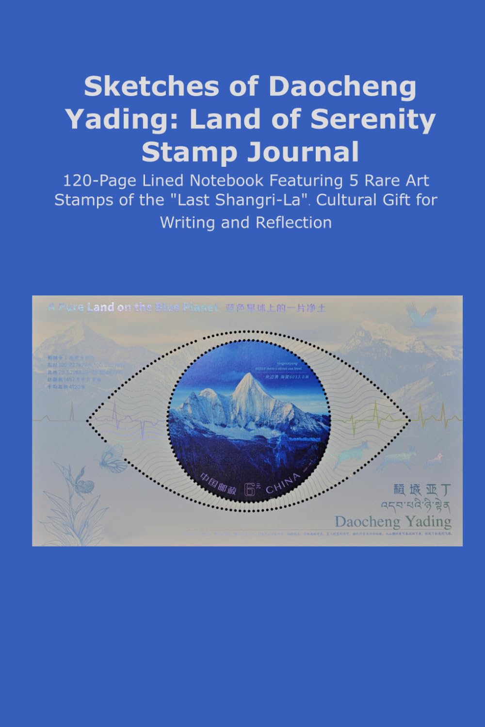 Sketches of Daocheng Yading: Land of Serenity Stamp Journal: 120-Page Lined Notebook Featuring 5 Rare Art Stamps of the "Last Shangri-La". Cultural Gift for Writing and Reflection. baixar livro de graça