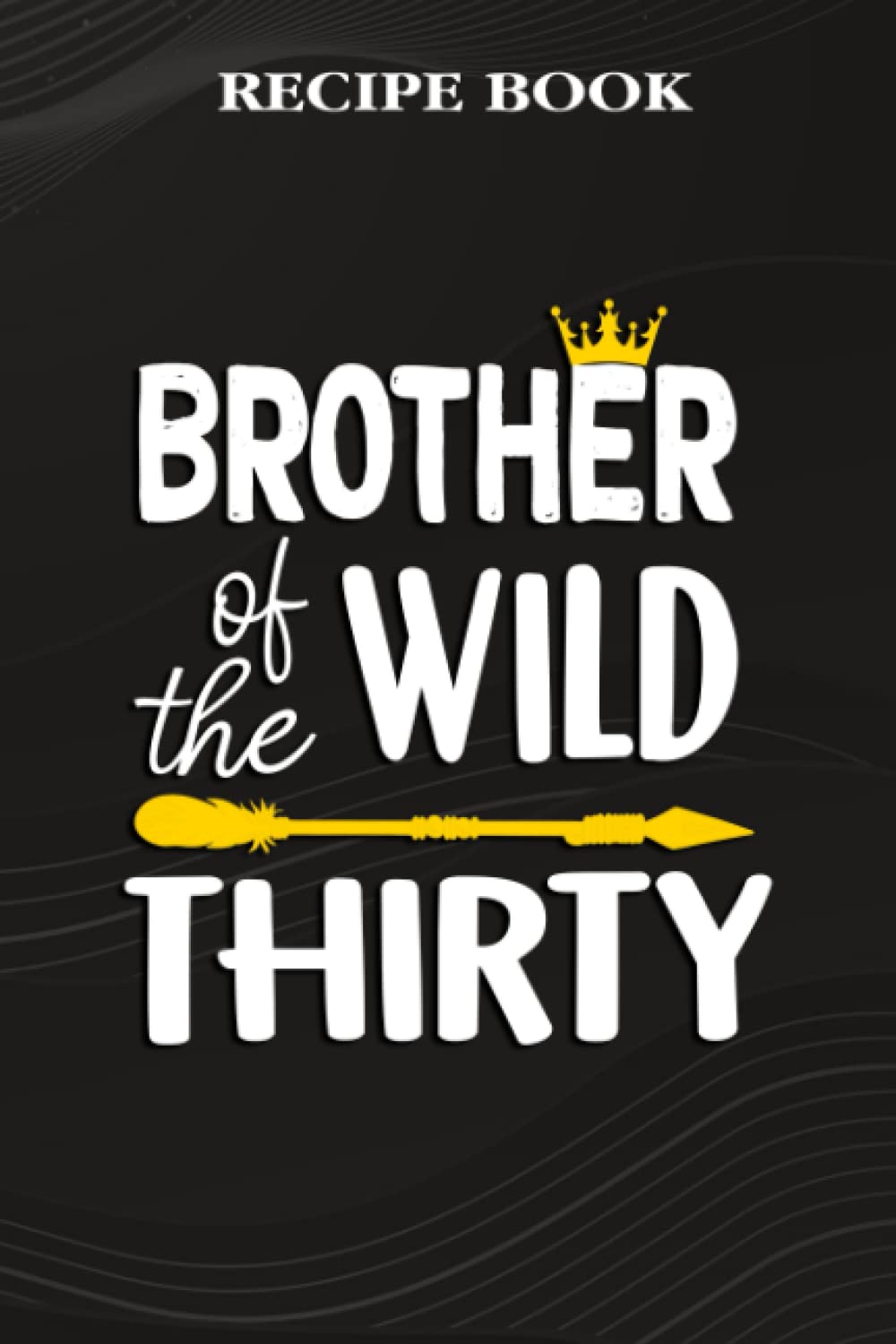 ler totalmente Recipe Book:Brother Of The Wild Thirty Funny 30th Birthday Safari Gift: Gifts for Girls: A Beautiful & Modern Keepsake Recipe Notebook & Organizer to... Blank Recipe Book & Cookbook,Birthday Gifts