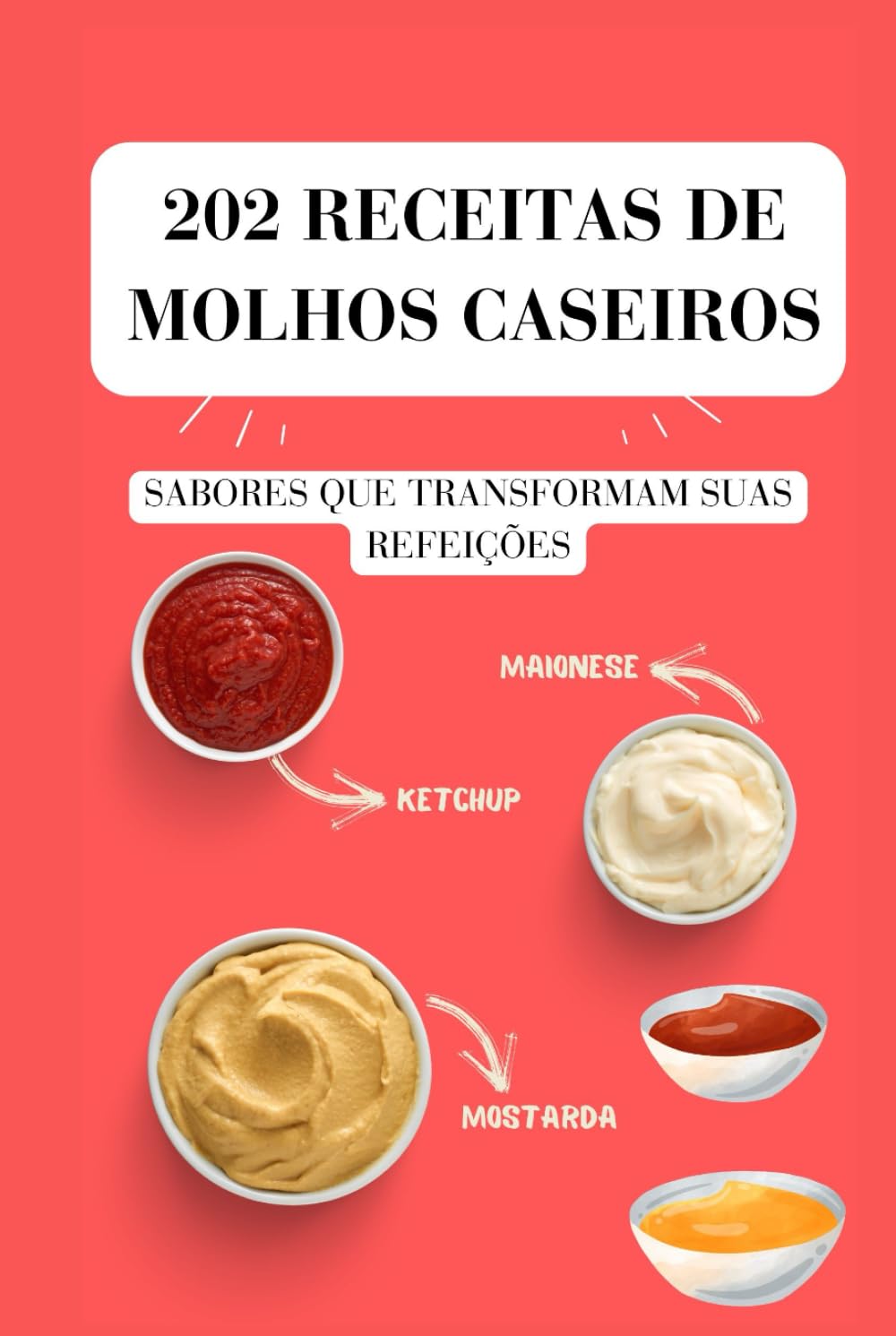 202 Receitas de Molhos Caseiros - As Melhores Receitas de Molhos Caseiro Simples e Fácil de Fazer: As Melhores Receitas de Molhos, carnes, Peixes, ... Frango e muito mais (Portuguese Edition)