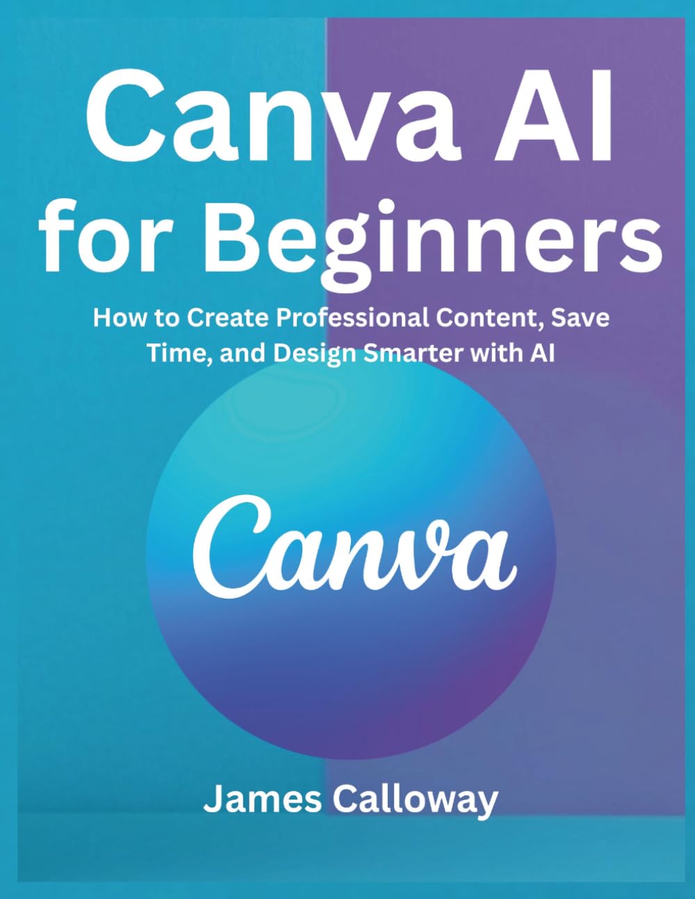 Canva AI for Beginners: How to Create Professional Content, Save Time, and Design Smarter with AI baixar o livro de graça