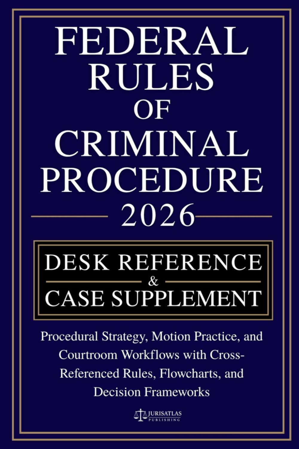 FEDERAL RULES OF CRIMINAL PROCEDURE [DESK REFERENCE & CASE SUPPLEMENT]: Procedural Strategy, Motion Practice, and Courtroom Workflows with Cross-Referenced Rules, Flowcharts, and Decision Frameworks baixar o livro de graça