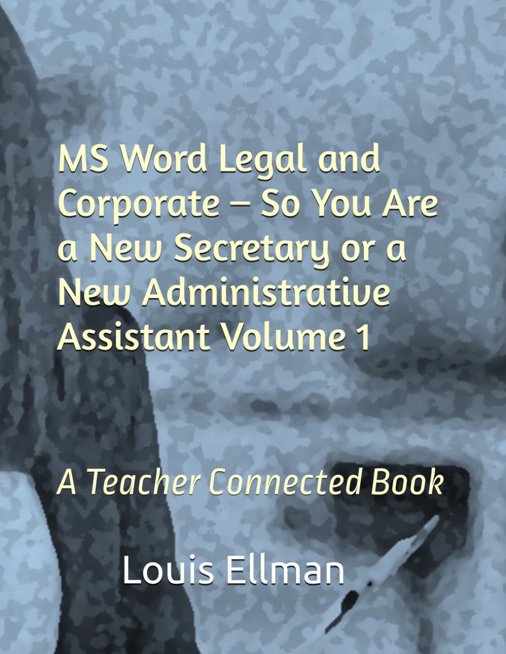 MS Word Legal and Corporate – So You Are a New Secretary or a New Administrative Assistant Volume 1 baixar o livro de graça