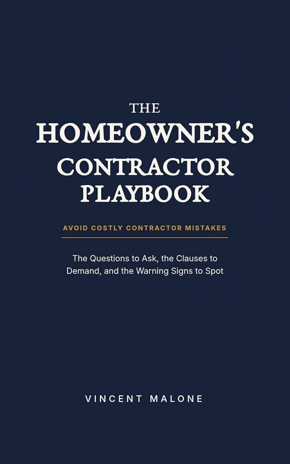 ler totalmente THE HOMEOWNER'S CONTRACTOR PLAYBOOK: The Questions to Ask, The Clauses to Demand, and the Warning Signs to Spot. (English Edition)