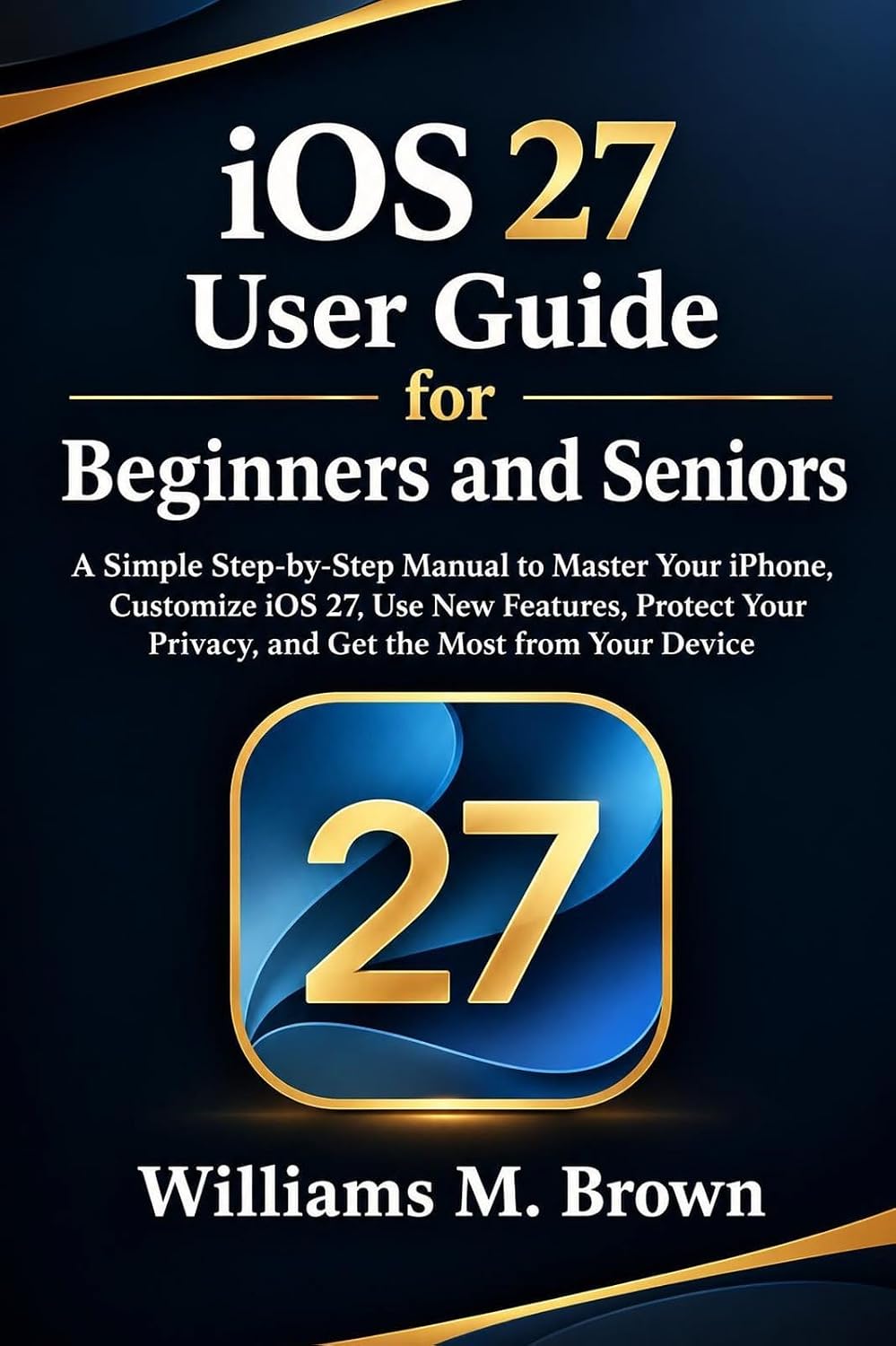 ler totalmente iOS 27 User Guide for Beginners and Seniors: A Simple Step-by-Step Manual to Master Your iPhone, Customize iOS 27, Use New Features, Protect Your Privacy,... the Most from Your Device (English Edition)