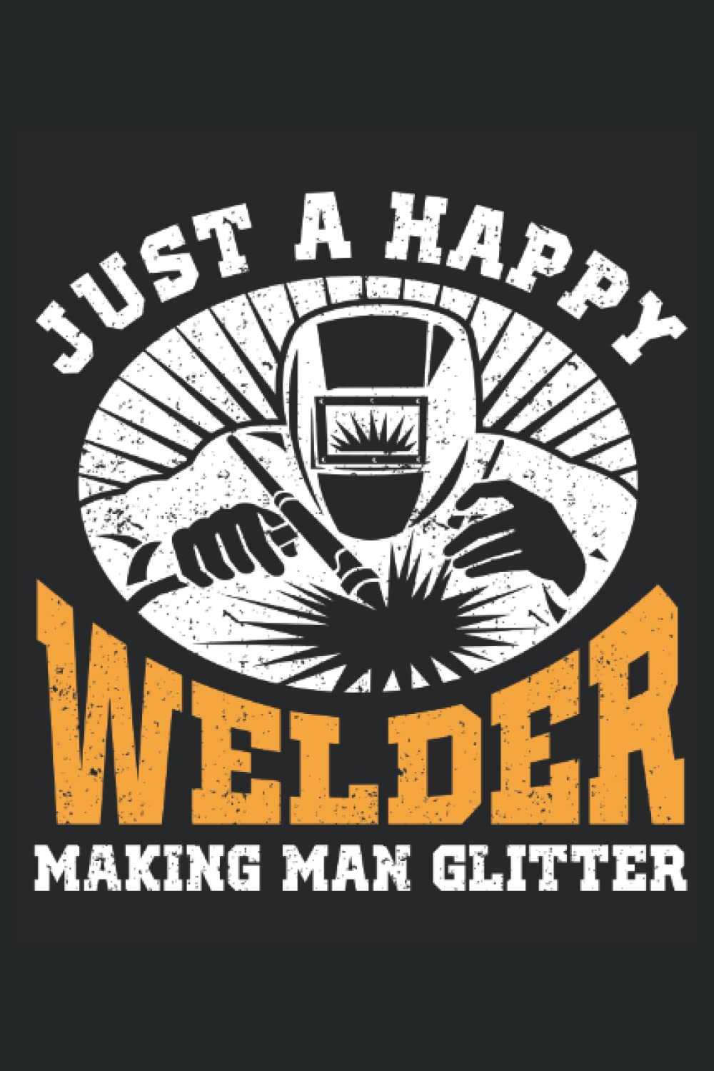 ler totalmente Just A Happy Welder Making Man Glitter: Welder Notebook, Welding Notebook and Notepad, Welder Journal and Log Book, Medium Ruled, 100 Pages, 6"x9"