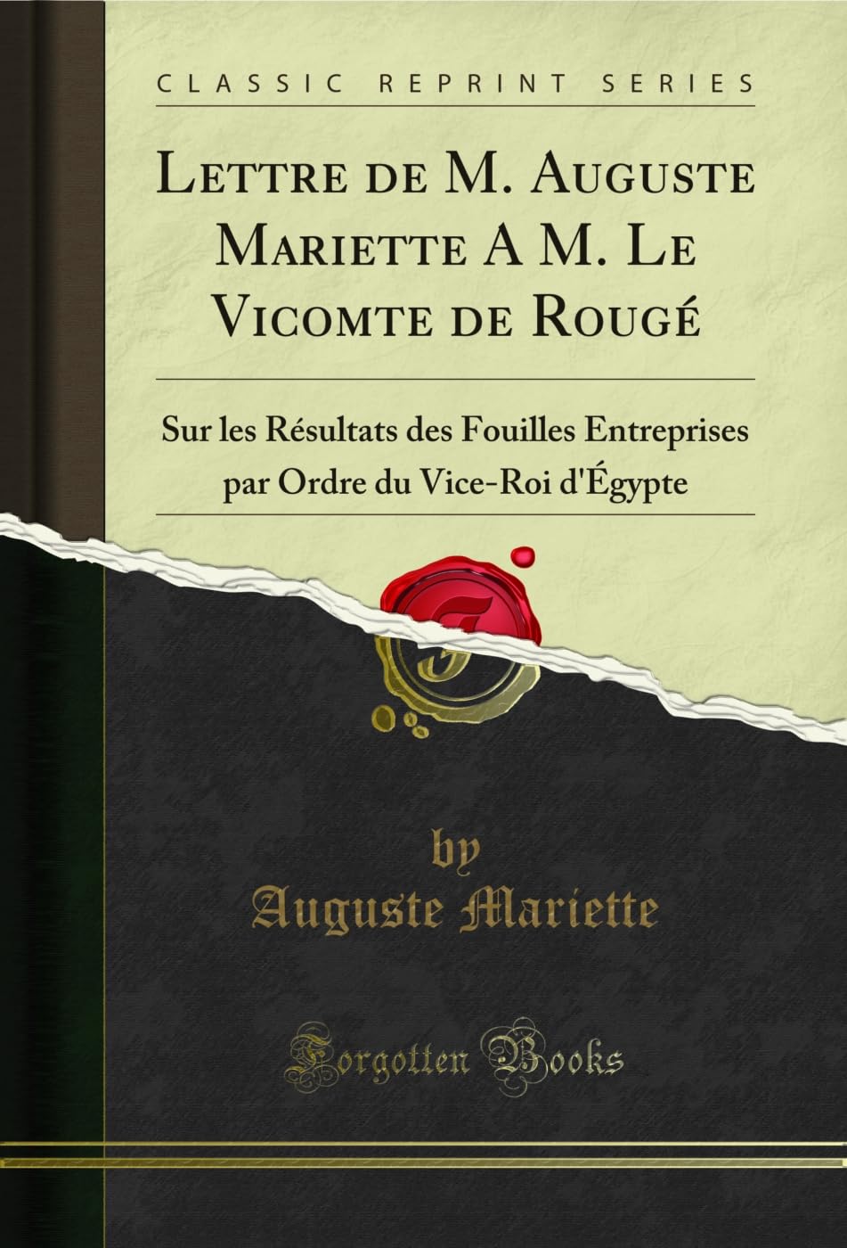 ler totalmente Lettre de M. Auguste Mariette A M. Le Vicomte de Rougé: Sur les Résultats des Fouilles Entreprises par Ordre du Vice-Roi d'Ã‰gypte (Classic Reprint): Sur... Ordre du Vice-Roi d'Ã‰gypte (French Edition)