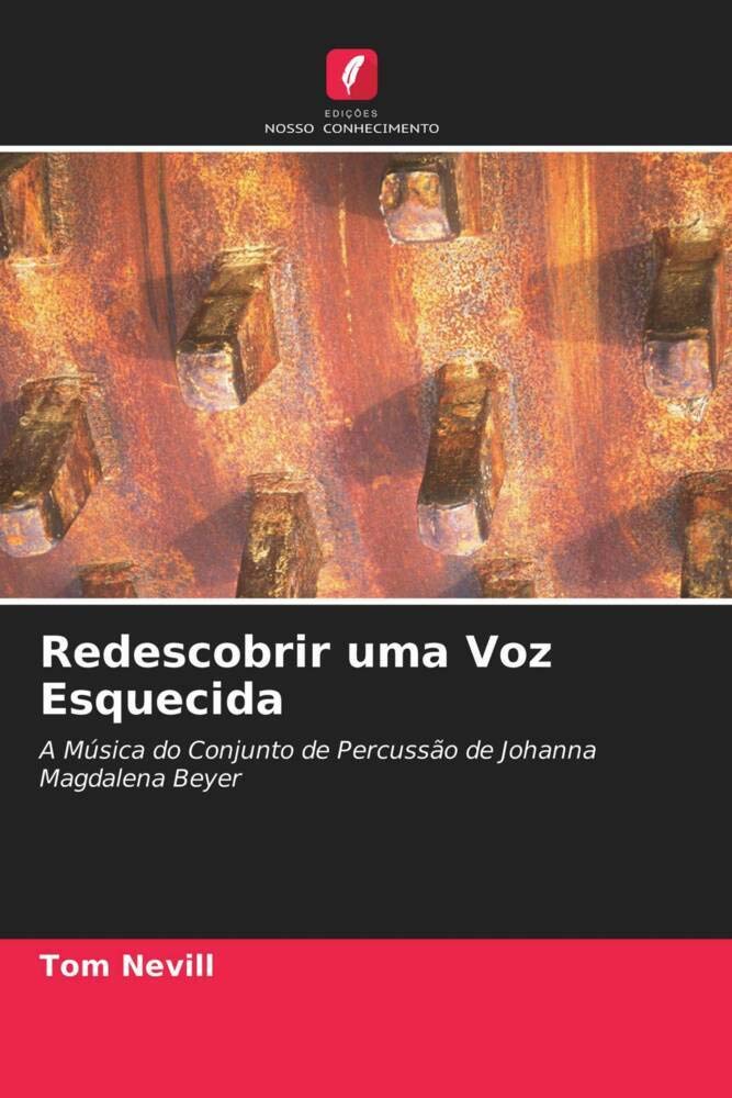 Redescobrir uma Voz Esquecida: A Música do Conjunto de Percussão de Johanna Magdalena Beyer baixar o livro de graça