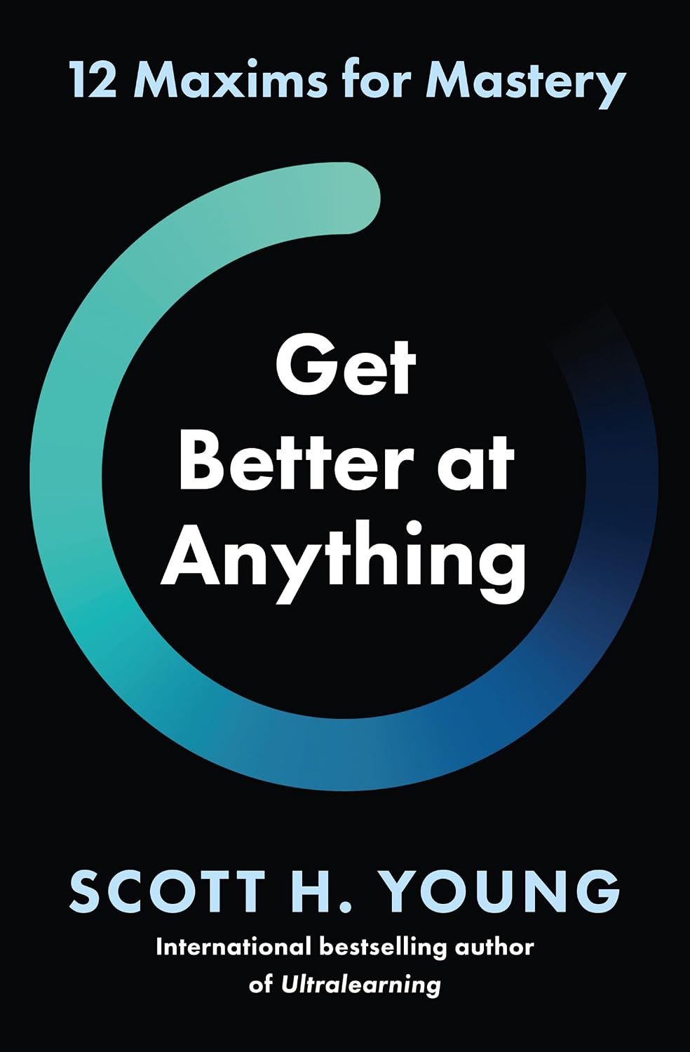 Get Better at Anything: 12 Maxims for Mastery (English Edition) baixar livro de graça