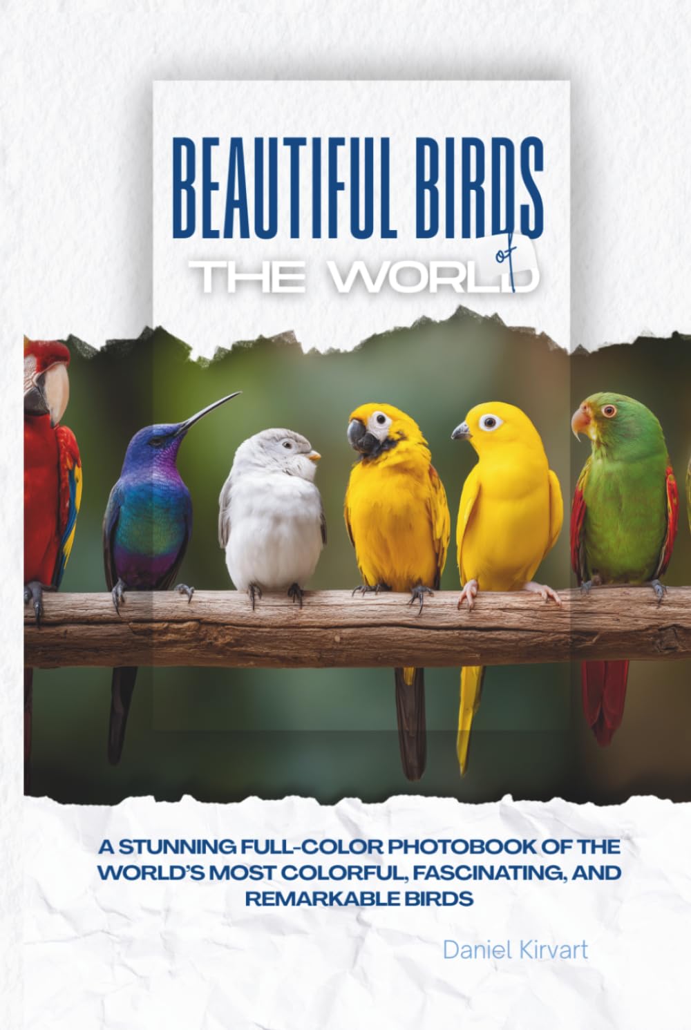 Beautiful Birds of the World: A Stunning Full-Color Photobook of the World's Most Colorful, Fascinating, and Remarkable Birds baixar o livro de graça