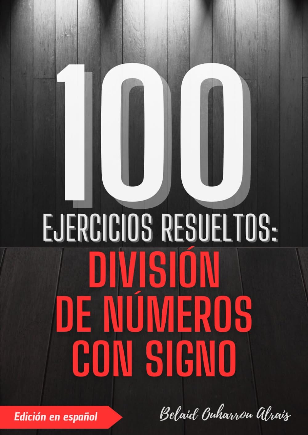 100 Ejercicios Resueltos: División de Números con Signo (Práctica Matemática – 100 Ejercicios con Soluciones Paso a Paso) (Spanish Edition)
