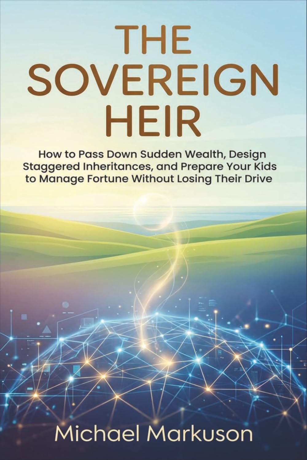 ler totalmente The Sovereign Heir: How to Pass Down Sudden Wealth, Design Staggered Inheritances, and Prepare Your Kids to Manage Fortune Without Losing Their Drive