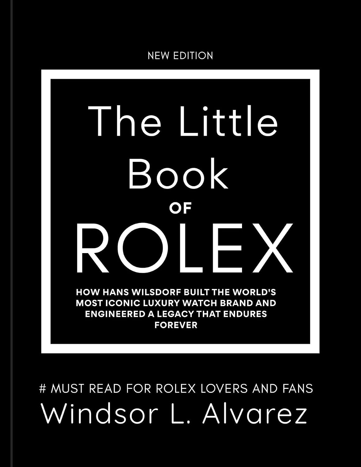ler totalmente The Little Book of Rolex: How Hans Wilsdorf Built the World's Most Iconic Luxury Watch Brand and Engineered a Legacy That Endures Forever (English Edition)