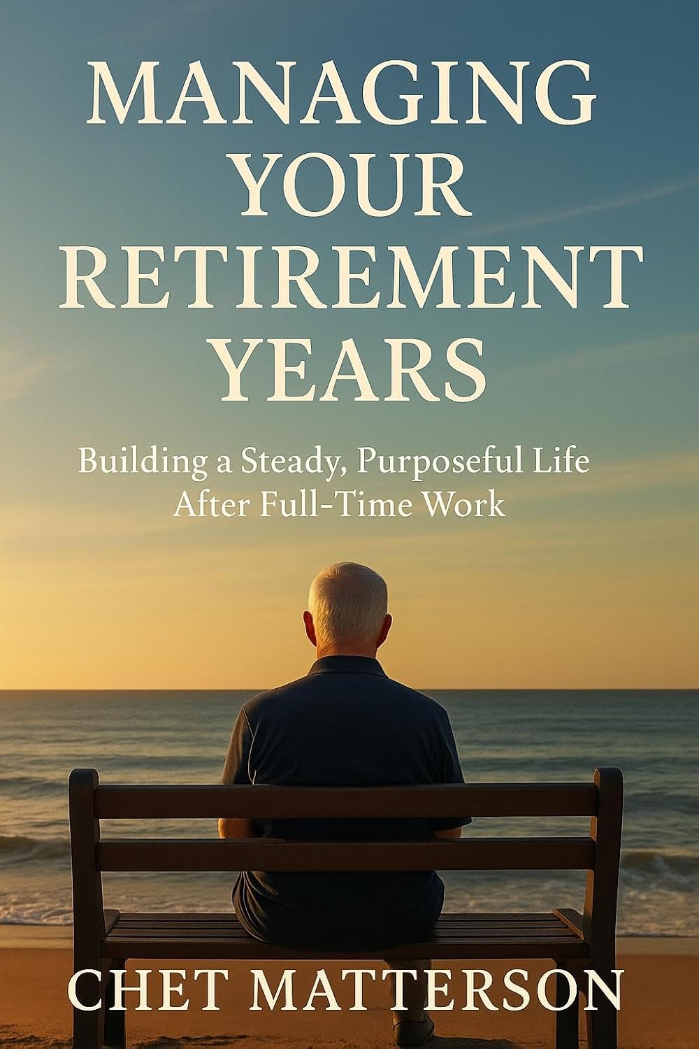 ler totalmente Managing Your Retirement Years: Building a Steady, Purposeful Life After Full-Time Work (Chet Matterson's Total Managment Series) (English Edition)