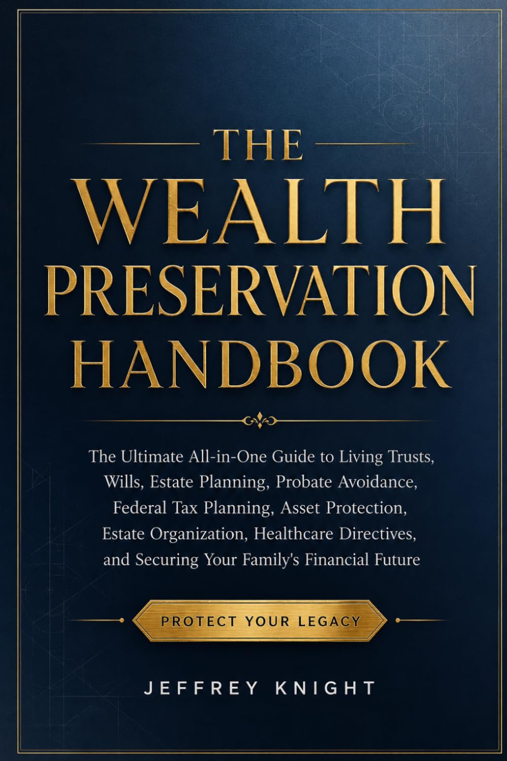 ler totalmente The Wealth Preservation Handbook: The Ultimate All-in-One Guide to Living Trusts, Wills, Estate Planning, Probate Avoidance, Federal Tax Planning,... and Securing Your Family's Financial Future