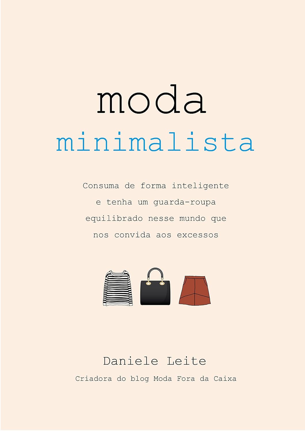 Moda Minimalista: Consuma de forma inteligente: Tenha um guarda-roupa equilibrado nesse mundo que nos convida aos excessos baixar livro de graça