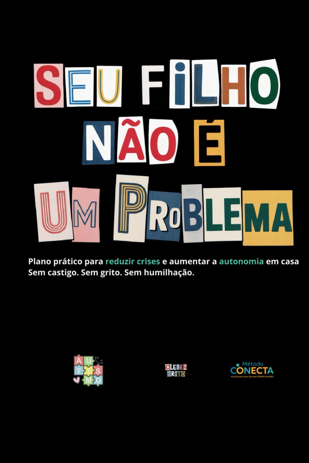 Seu filho não é um problema.: O Método CONECTA Acessível Para Quem Não Pode Esperar Milagres. baixar livro de graça