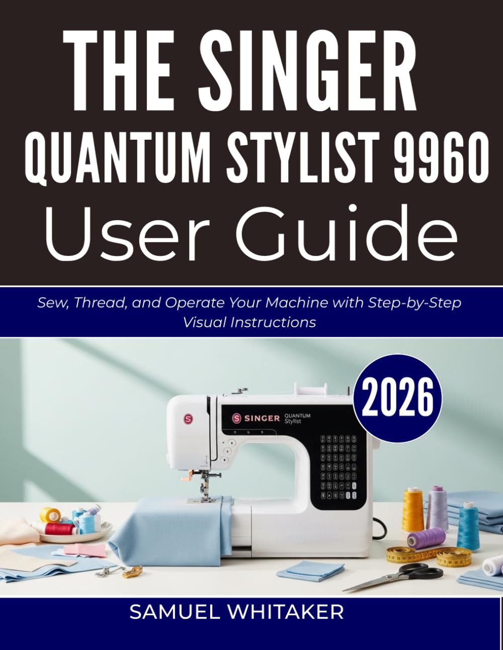 The Singer Quantum Stylist 9960 User Guide: Sew, Thread, and Operate Your Machine with Step-by-Step Visual Instructions baixar o livro de graça