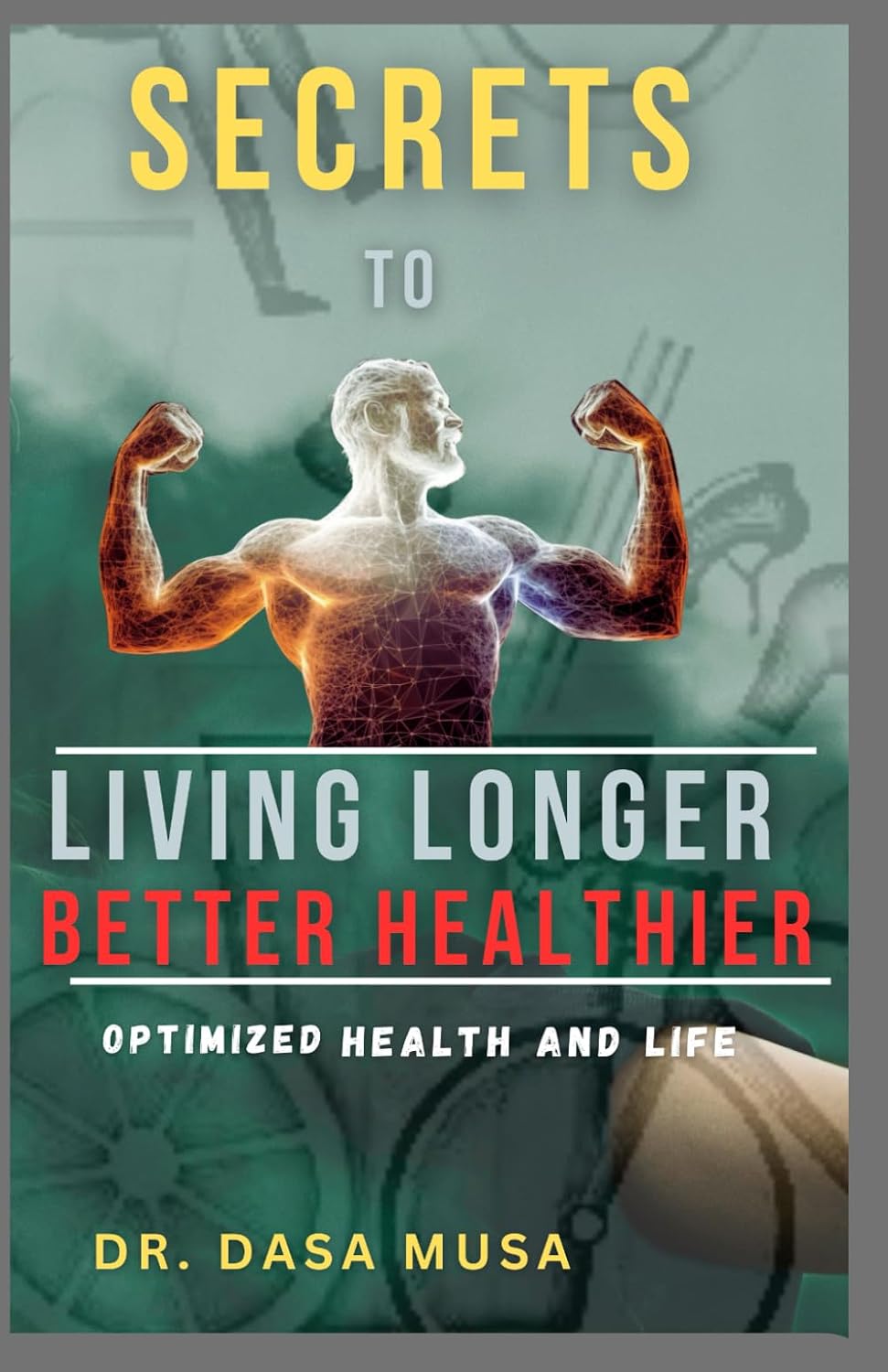 Secrets to living longer better healthier: Optimized health and Life baixar o livro de graça