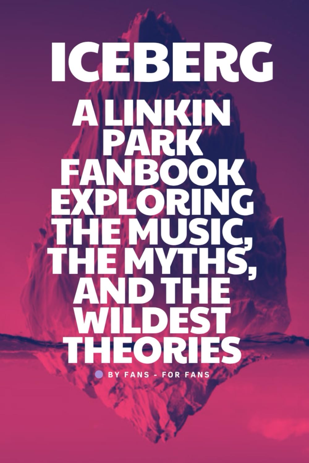Iceberg: A Linkin Park Fanbook: Exploring the Music, the Myths, and the Wildest Theories baixar o livro de graça