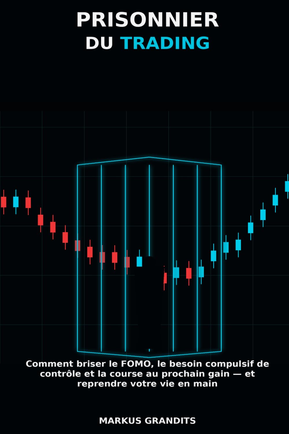 PRISONNIER DU TRADING: Comment briser le FOMO, le besoin compulsif de contrôle et la course au prochain gain — et reprendre votre vie en main (French Edition) baixar o livro de graça