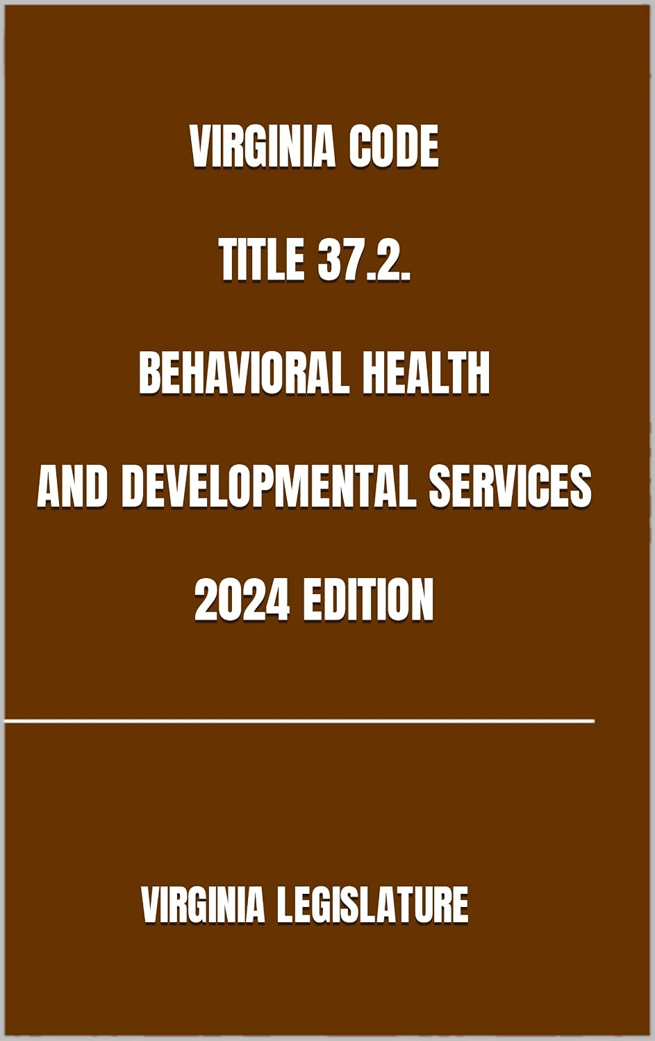 VIRGINIA CODE TITLE 37.2. BEHAVIORAL HEALTH AND DEVELOPMENTAL SERVICES 2024 EDITION (English Edition) baixar livro de graça