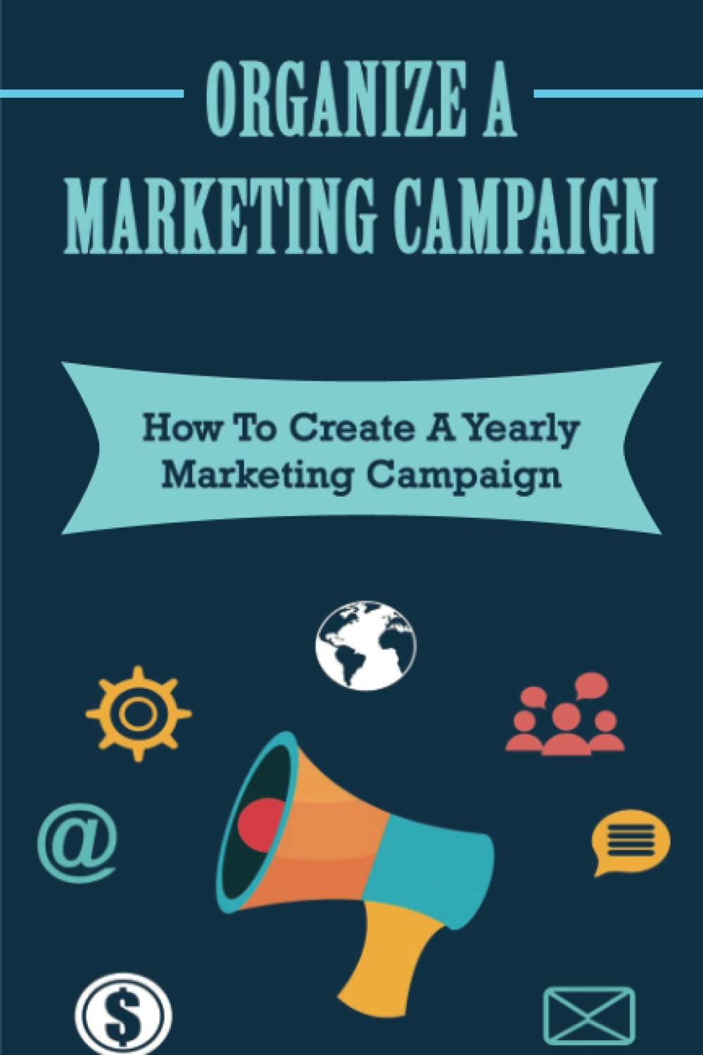 ler totalmente Organize A Marketing Campaign: How To Create A Yearly Marketing Campaign