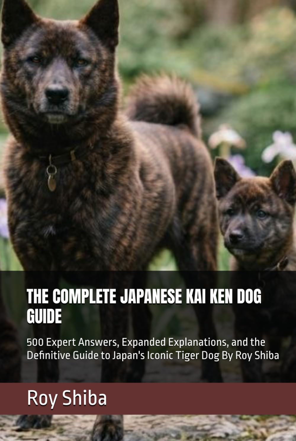 ler totalmente THE COMPLETE JAPANESE KAI KEN DOG GUIDE: 500 Expert Answers, Expanded Explanations, and the Definitive Guide to Japan's Iconic Tiger Dog By Roy Shiba (The Complete Dog Guide Series)