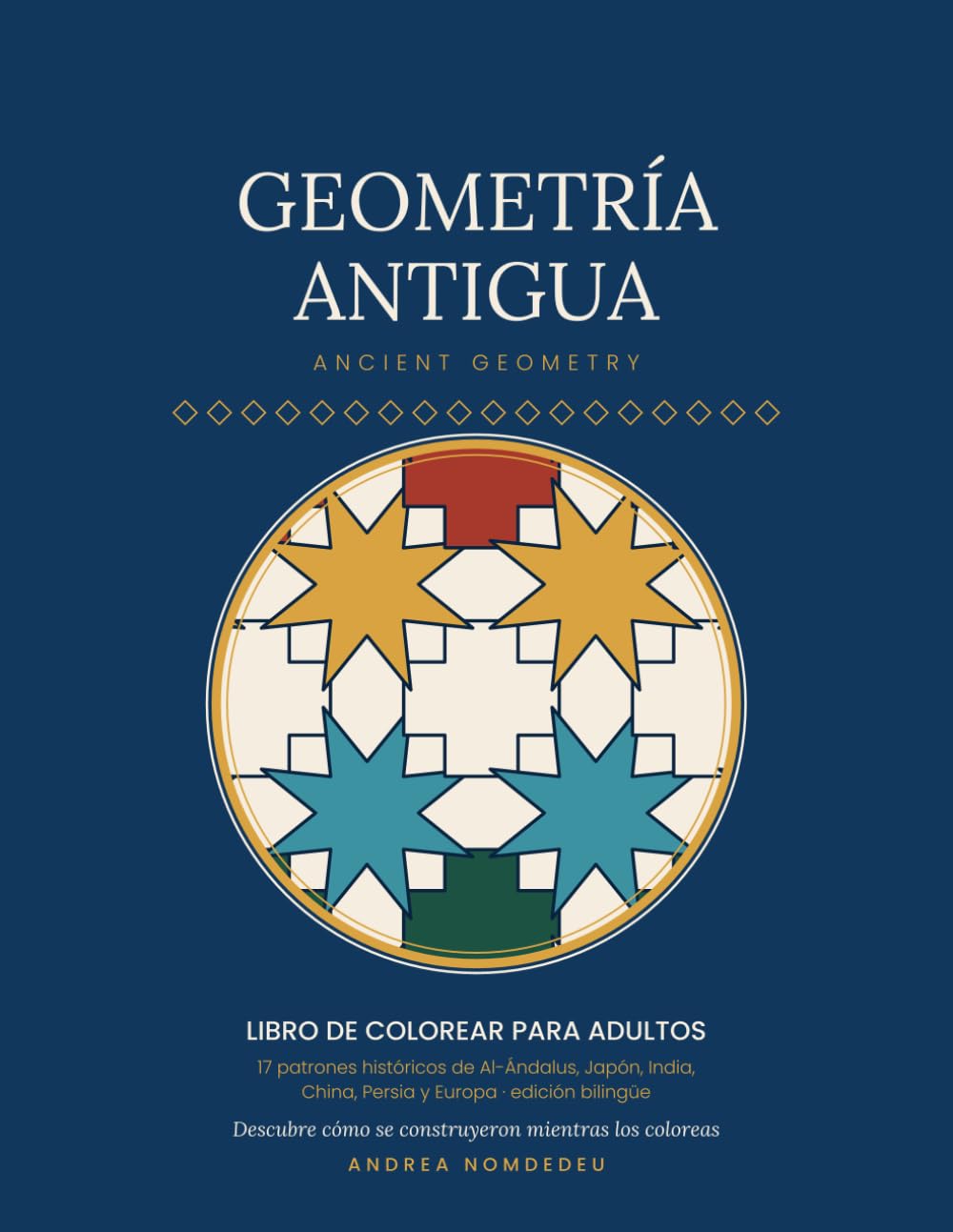 ler totalmente Geometría antigua: Libro de colorear para adultos: 17 patrones históricos de la Alhambra, Fez, Japón, India y Europa, con su trazado explicado. Edición bilingüe español-inglés (Spanish Edition)
