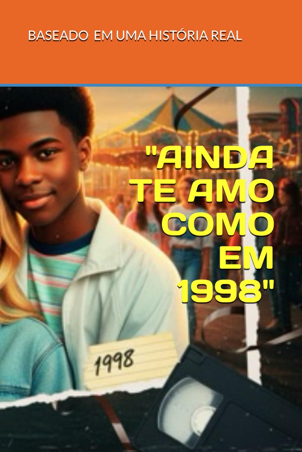 ler totalmente "AINDA TE AMO COMO EM 1998": BASEADO NA HISTÓRIA REAL DA VIDA DE UM HOMEM APAIXONADO (Portuguese Edition)