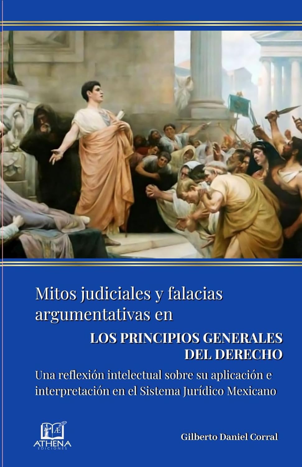 ler totalmente Mitos Judiciales Y Falacias Argumentativas En Los Principios Generales Del Derecho: Una reflexión intelectual sobre su aplicación e interpretación en el Sistema Jurídico Mexicano