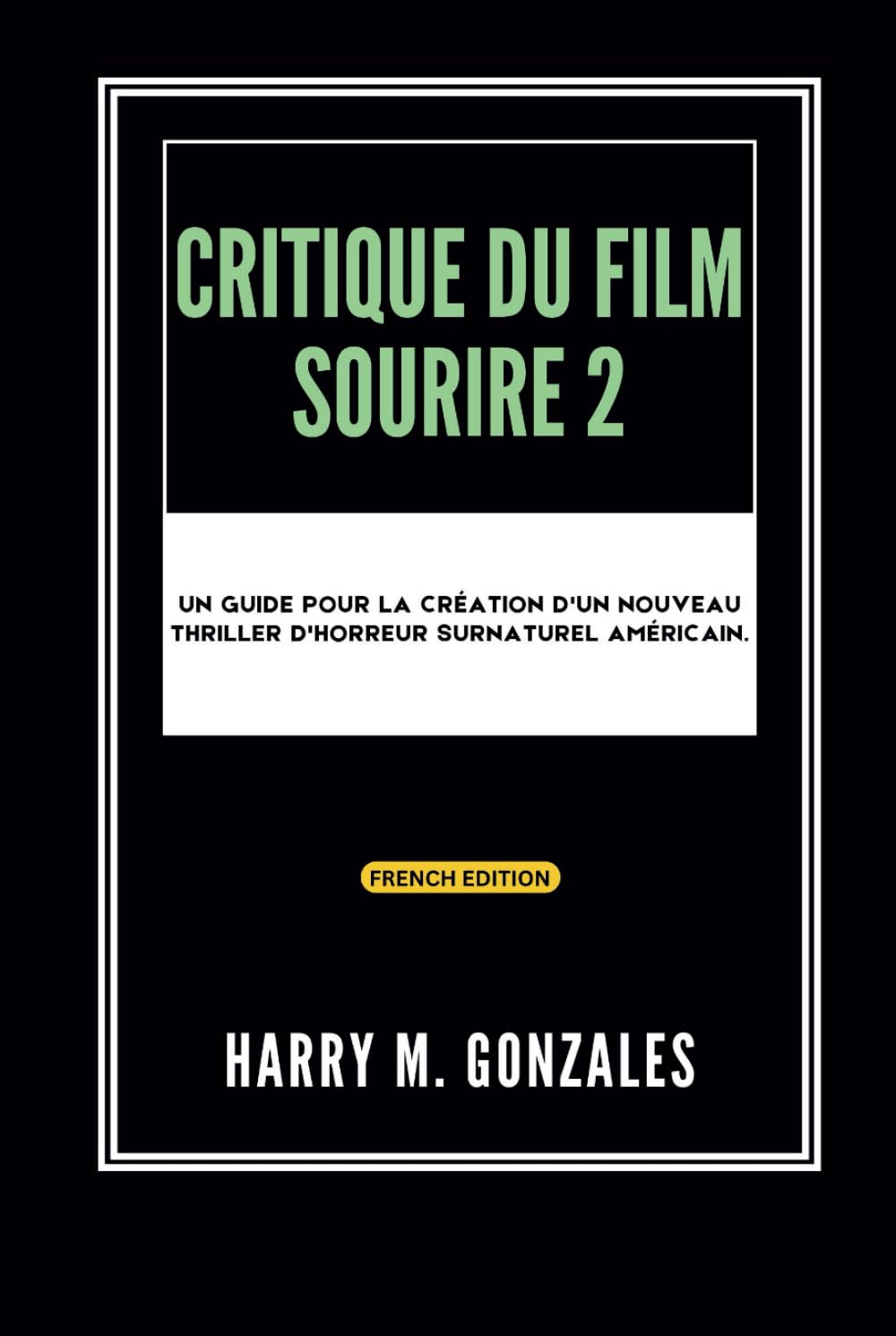 capítulo por capítulo baixar Critique du film Sourire 2: Un guide pour la création d'un thriller d'horreur surnaturel américain. (CINEMATIC MOVIE GUIDES, REVIEWS AND ANALYSIS) (French Edition)